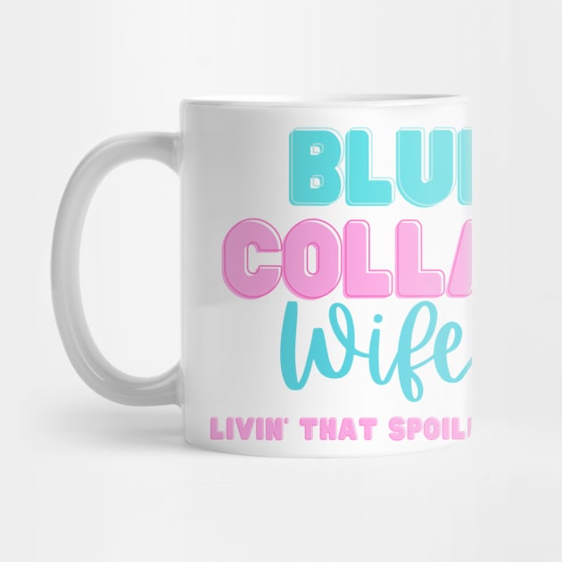 Spoiled Blue Collar Wifey Construction Worker Wife by Little Duck Designs